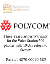 Polycom Three Year Partner Warranty for the Voice Station 300 phones with 10-day return to factory (4870-00040-385) Polycom Three Year Partner Warranty for the Voice Station 300 phones with 10-day return to factory (4870-00040-385)